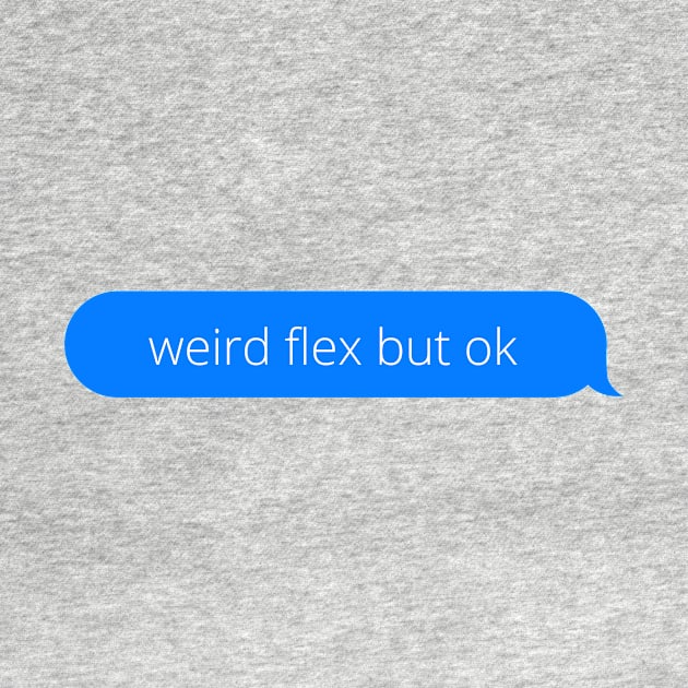 Weird flex but ok by Word and Saying